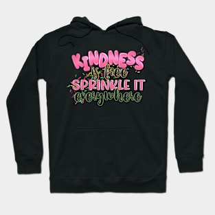 Kindness Is Free Sprinkle It Everywhere Hoodie